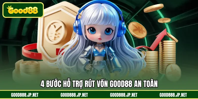 4 bước hỗ trợ rút vốn GOOD88 an toàn