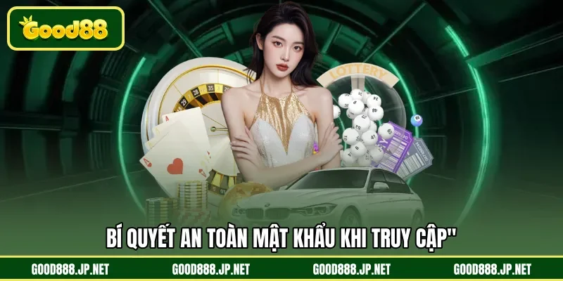Bí quyết an toàn mật khẩu khi truy cập