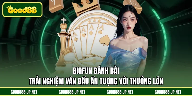 Bigfun đánh bài