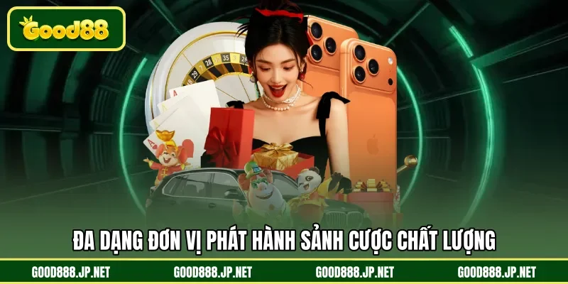 Đa dạng đơn vị phát hành sảnh cược chất lượng
