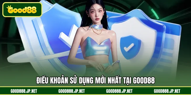 Điều khoản sử dụng mới nhất tại GOOD88