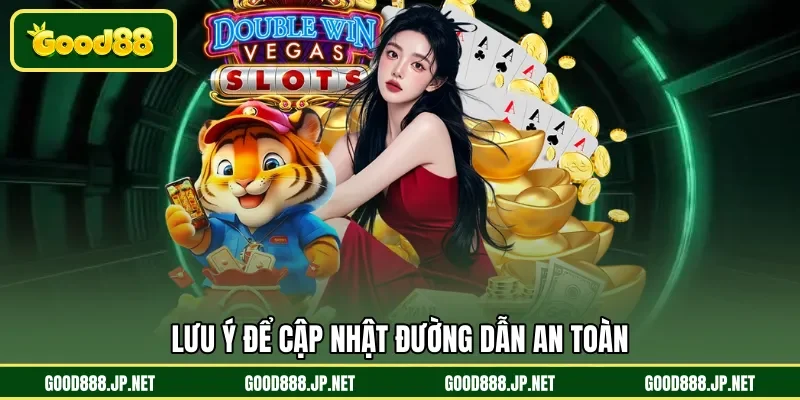 Lưu ý để cập nhật đường dẫn an toàn