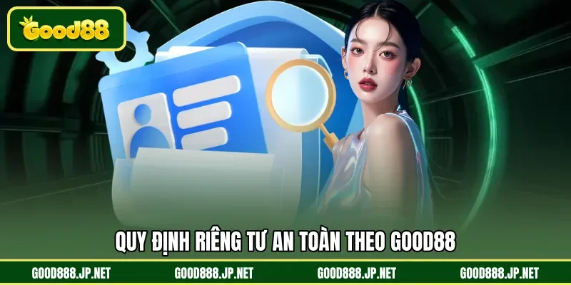 Quy định riêng tư an toàn theo GOOD88