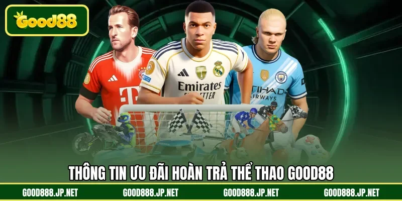 Thông tin ưu đãi hoàn trả thể thao GOOD88