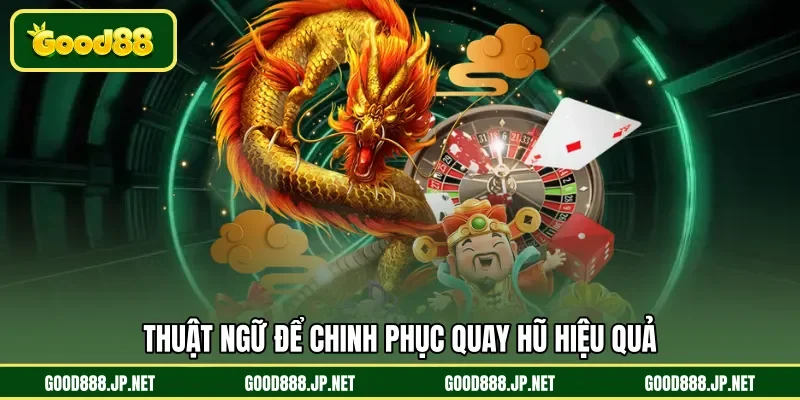 Thuật ngữ để chinh phục quay hũ hiệu quả